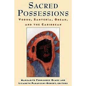 Sacred Possessions: Vodou, Santerfa, Obeah, and the Caribbean, Paperback - Margarite Fern Olmos imagine
