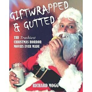 Giftwrapped & Gutted: The Trashiest Christmas Horror Movies Ever Made, Paperback - Tim Ritter imagine