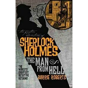 The Further Adventures of Sherlock Holmes: The Man from Hell, Paperback - Barrie Roberts imagine