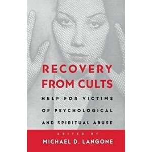 Recovery from Cults: Help for Victims of Psychological and Spiritual Abuse, Paperback - Michael D. Langone imagine