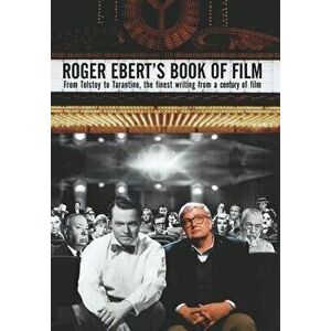 Roger Ebert's Book of Film: From Tolstoy to Tarantino, the Finest Writing from a Century of Film, Hardcover - Roger Ebert imagine