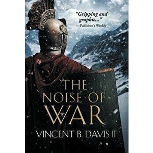 The Noise of War: A Tale of Ancient Rome, Hardcover - Vincent B. Davis II imagine