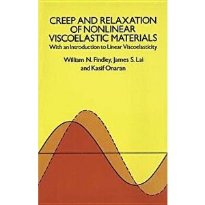 Creep and Relaxation of Nonlinear Viscoelastic Materials, Paperback - William N. Findley imagine