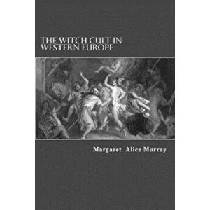 The Witch Cult in Western Europe, Paperback - Margaret Alice Murray imagine