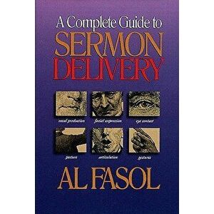 A Complete Guide to Sermon Delivery - Al Fasol imagine