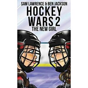 Hockey Wars 2: The New Girl, Hardcover - Sam Lawrence imagine