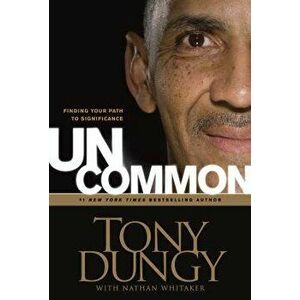Uncommon: Finding Your Path to Significance, Hardcover - Tony Dungy imagine
