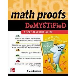 Math Proofs Demystified, Paperback - Stan Gibilisco imagine