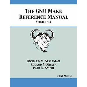 Gnu Make Reference Manual: Version 4.2, Paperback - Richard M. Stallman imagine