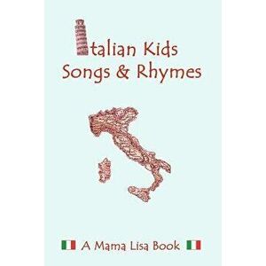 Italian Kid Songs and Rhymes: A Mama Lisa Book, Paperback - MS Lisa a. Yannucci imagine