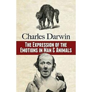 The Expression of the Emotions in Man and Animals, Paperback - Charles Darwin imagine