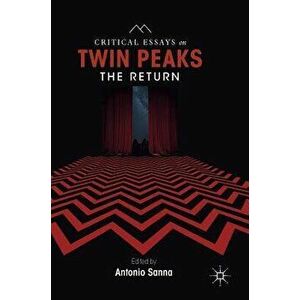 Critical Essays on Twin Peaks: The Return, Hardcover - Antonio Sanna imagine
