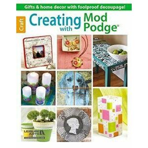 Creating with Mod Podge, Paperback - Leisure Arts imagine