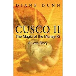 Cusco II: The Magic of the Munay-Ki: A Love Story, Paperback - Diane Dunn imagine