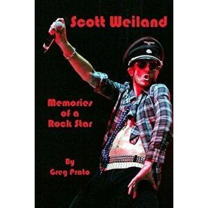 Scott Weiland: Memories of a Rock Star, Paperback - Greg Prato imagine