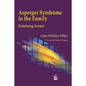 Asperger Syndrome in the Family: Redefining Normal, Paperback - Liane Holliday Willey imagine