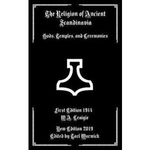 The Religion of Ancient Scandinavia: Gods, Temples, and Ceremonies, Paperback - Tarl Warwick imagine