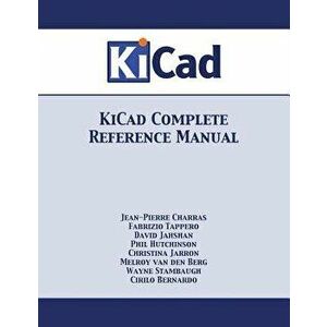 KiCad Complete Reference Manual, Paperback - Jean-Pierre Charras imagine