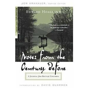 Notes from the Century Before: A Journal from British Columbia, Paperback - Edward Hoagland imagine