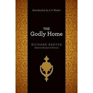 The Godly Home, Paperback - Richard Baxter imagine