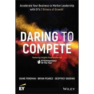 Daring to Compete: Accelerate Your Business to Market Leadership with Ey's 7 Drivers of Growth, Hardcover - Diane Foreman imagine