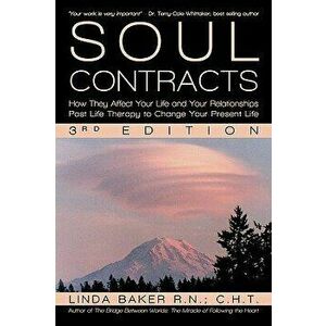Soul Contracts: How They Affect Your Life and Your Relationships - Past Life Therapy to Change Your Present Life, Paperback - Linda Baker R. N. C. H. imagine