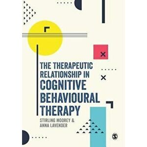 The Therapeutic Relationship in Cognitive Behavioural Therapy, Paperback - Stirling Moorey imagine