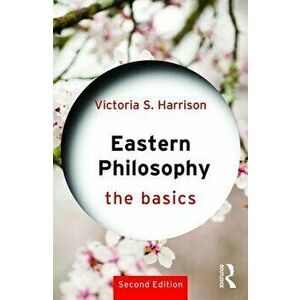 Eastern Philosophy: The Basics, Paperback - Victoria S. Harrison imagine