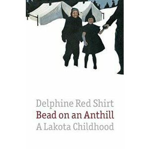 Bead on an Anthill: A Lakota Childhood, Paperback - Delphine Red Shirt imagine
