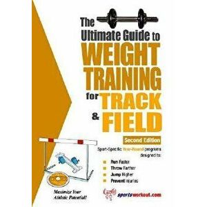 The Ultimate Guide to Weight Training for Track & Field, Paperback - Robert G. Price imagine