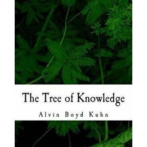The Tree of Knowledge, Paperback - Alvin Boyd Kuhn imagine