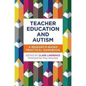 Teacher Education and Autism: A Research-Based Practical Handbook, Paperback - Luke Beardon imagine