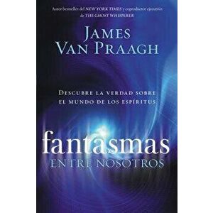 Fantasmas Entre Nosotros, Paperback - James Van Praagh imagine