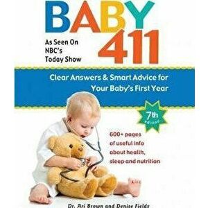 Baby 411: Clear Answers and Smart Advice for Your Baby's First Year, Hardcover - Ari Brown imagine