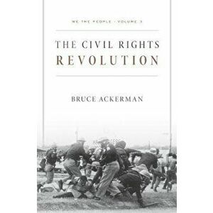 We the People, Volume 3: The Civil Rights Revolution, Paperback - Bruce Ackerman imagine