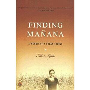 Finding Manana: A Memoir of a Cuban Exodus, Paperback - Mirta Ojito imagine