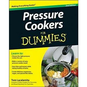 Pressure Cookers for Dummies, Paperback - Tom Lacalamita imagine