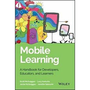 Mobile Learning: A Handbook for Developers, Educators, and Learners, Hardcover - Scott McQuiggan imagine