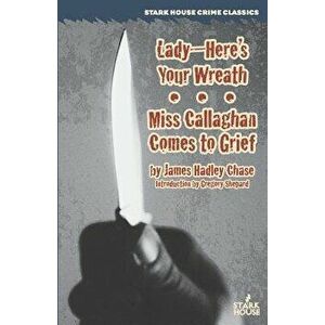 Lady--Here's Your Wreath / Miss Callaghan Comes to Grief, Paperback - James Hadley Chase imagine