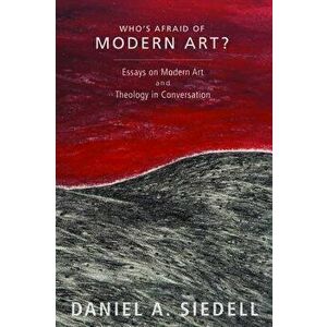 Who's Afraid of Modern Art?, Paperback - Daniel a. Siedell imagine