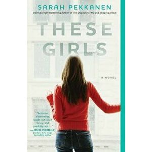These Girls, Paperback - Sarah Pekkanen imagine