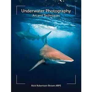 Underwater Photography: Art and Techniques, Paperback - Nick Robertson-Brown Arps imagine