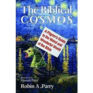 The Biblical Cosmos, Paperback - Robin A. Parry imagine