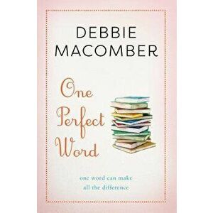 One Perfect Word: One Word Can Make All the Difference, Paperback - Debbie Macomber imagine