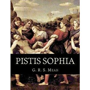 Pistis Sophia, Paperback - G. R. S. Mead imagine