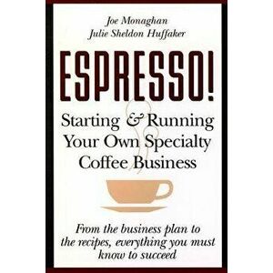 Espresso! Starting and Running Your Own Coffee Business, Paperback - Julie S. Huffaker imagine