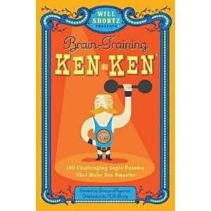 Will Shortz Presents Brain-Training Kenken: 100 Challenging Logic Puzzles That Make You Smarter, Paperback - Will Shortz imagine