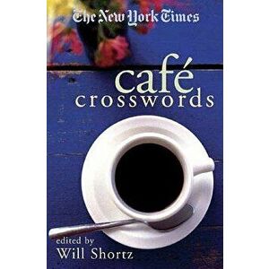The New York Times Cafe Crosswords: Light and Easy Puzzles, Paperback - Will Shortz imagine