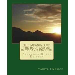 The Meaning of the Holy Qur'an in Today's English, Paperback - Yahiya Emerick imagine