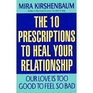 Our Love Is Too Good to Feel So Bad: Ten Prescriptions to Heal Your Relationship, Paperback - Mira Kirshenbaum imagine